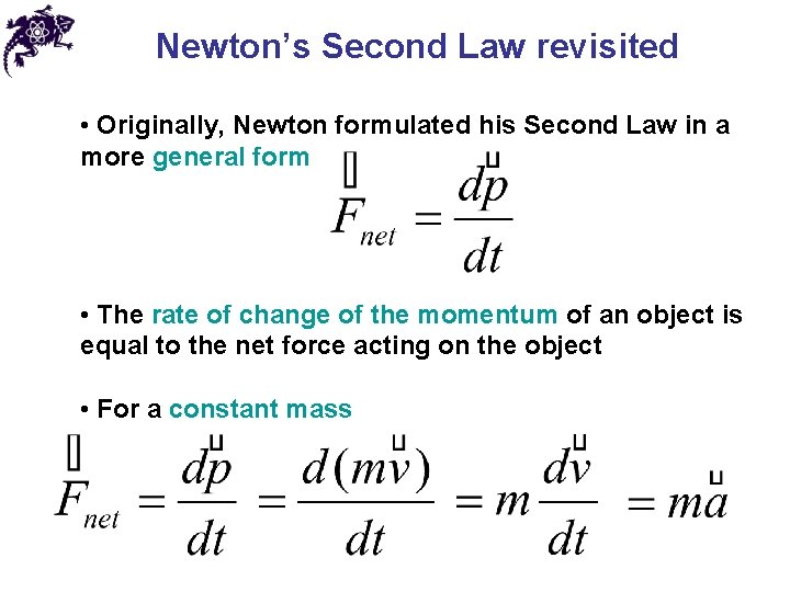 Newton’s Second Law revisited • Originally, Newton formulated his Second Law in a more