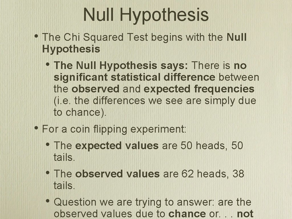 Null Hypothesis • The Chi Squared Test begins with the Null Hypothesis • The