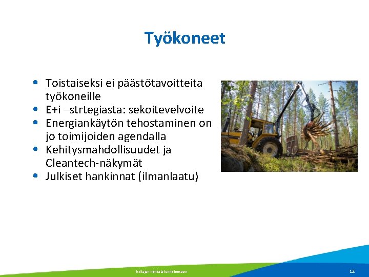 Työkoneet • Toistaiseksi ei päästötavoitteita • • työkoneille E+i –strtegiasta: sekoitevelvoite Energiankäytön tehostaminen on