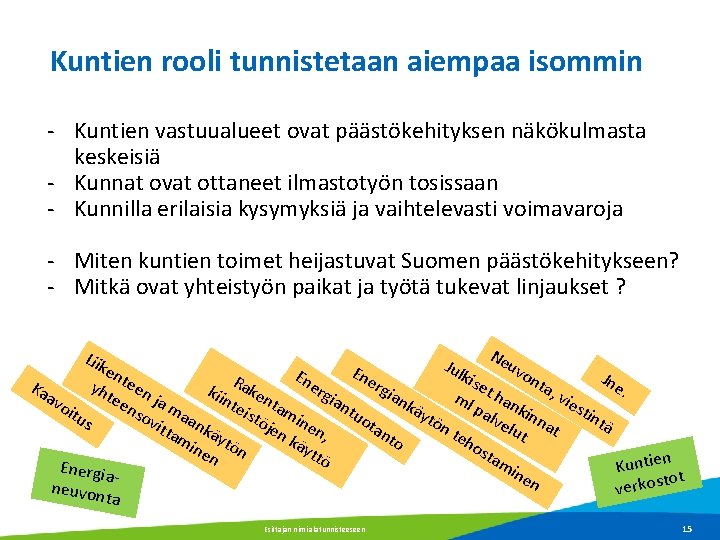 Kuntien rooli tunnistetaan aiempaa isommin - Kuntien vastuualueet ovat päästökehityksen näkökulmasta keskeisiä - Kunnat