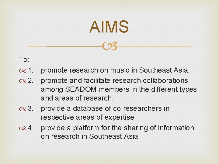 AIMS To: 1. promote research on music in Southeast Asia. 2. promote and facilitate