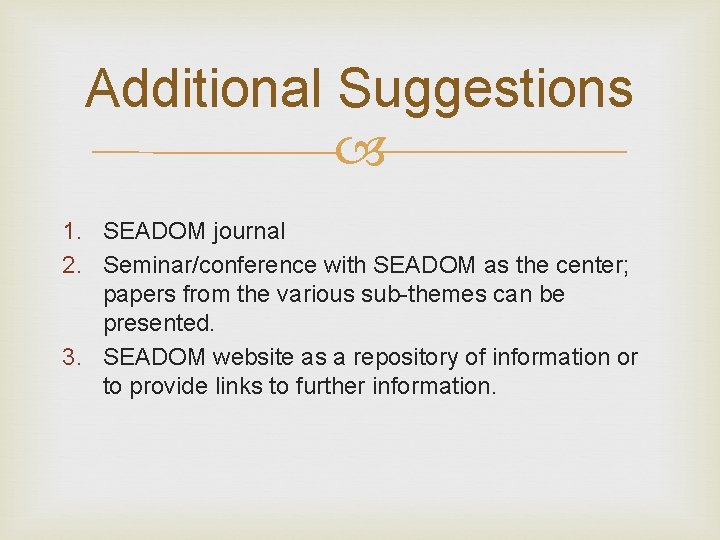 Additional Suggestions 1. SEADOM journal 2. Seminar/conference with SEADOM as the center; papers from