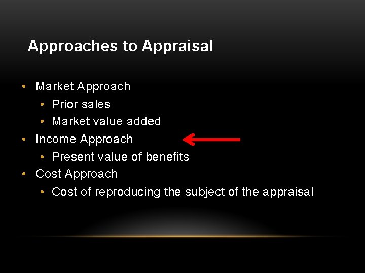 Approaches to Appraisal • Market Approach • Prior sales • Market value added •