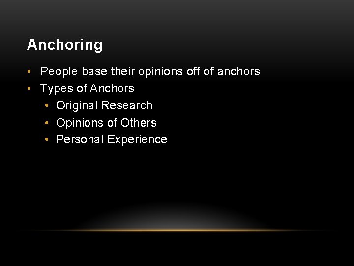 Anchoring • People base their opinions off of anchors • Types of Anchors •