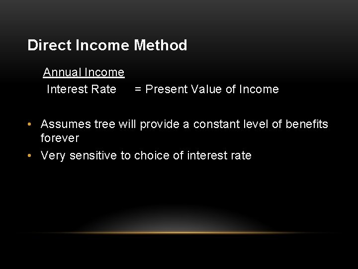 Direct Income Method Annual Income Interest Rate = Present Value of Income • Assumes