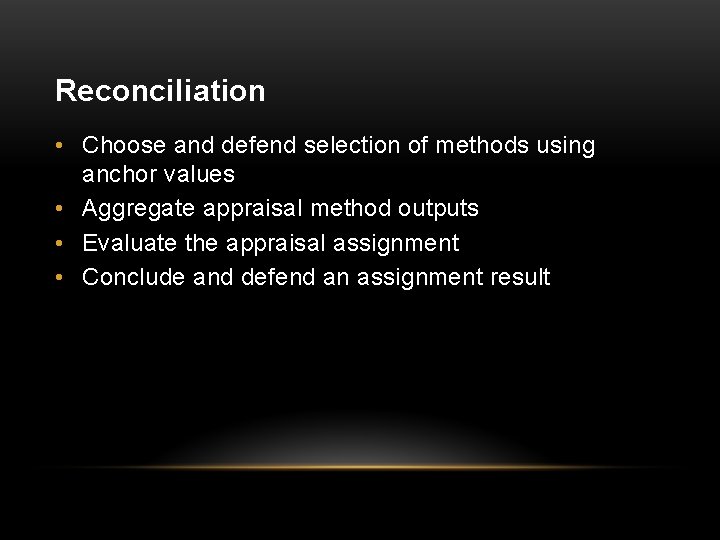 Reconciliation • Choose and defend selection of methods using anchor values • Aggregate appraisal