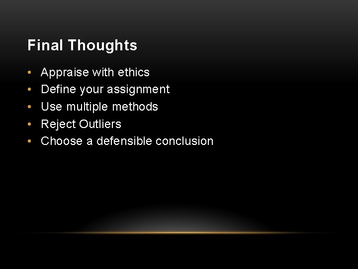 Final Thoughts • • • Appraise with ethics Define your assignment Use multiple methods