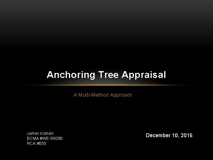 Anchoring Tree Appraisal A Multi-Method Approach James Komen BCMA #WE-9909 B RCA #555 December
