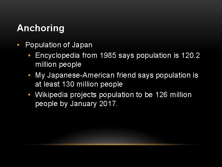 Anchoring • Population of Japan • Encyclopedia from 1985 says population is 120. 2