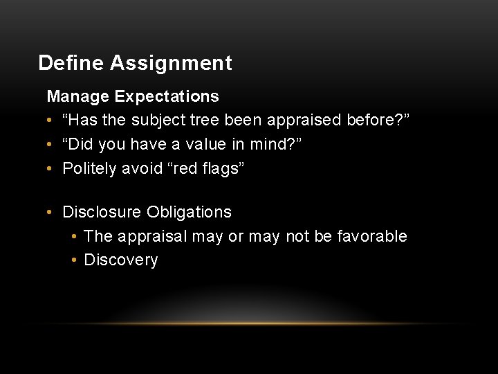 Define Assignment Manage Expectations • “Has the subject tree been appraised before? ” •