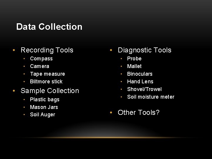 Data Collection • Recording Tools • • Compass Camera Tape measure Biltmore stick •