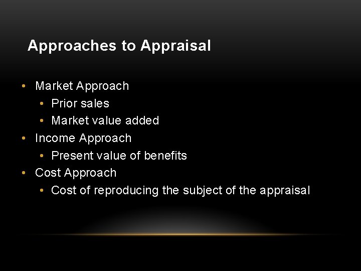 Approaches to Appraisal • Market Approach • Prior sales • Market value added •
