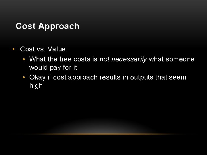 Cost Approach • Cost vs. Value • What the tree costs is not necessarily