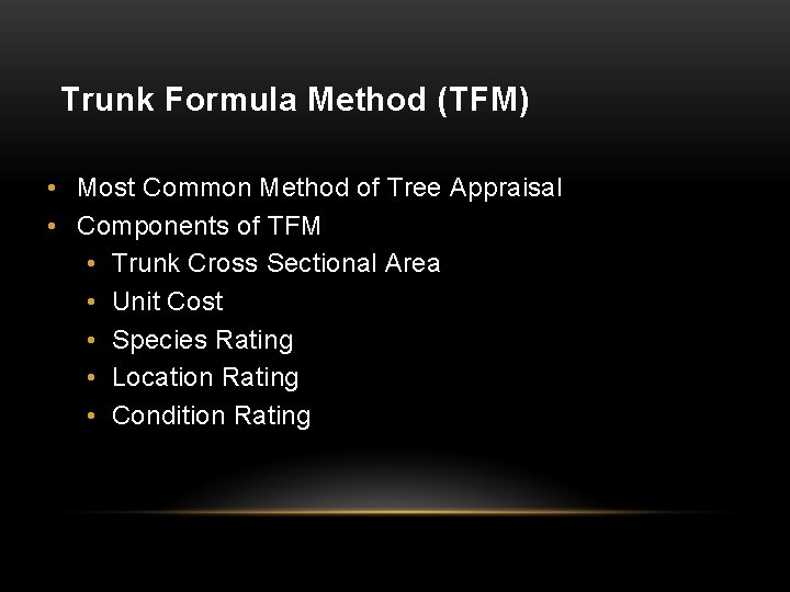 Trunk Formula Method (TFM) • Most Common Method of Tree Appraisal • Components of