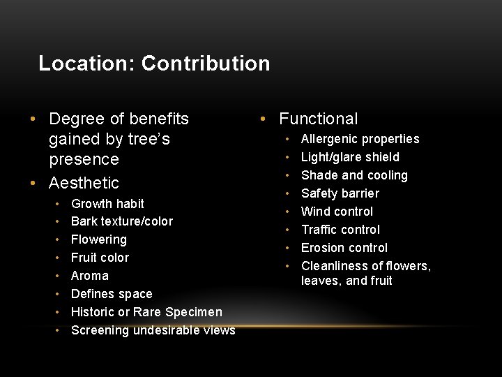 Location: Contribution • Degree of benefits gained by tree’s presence • Aesthetic • •