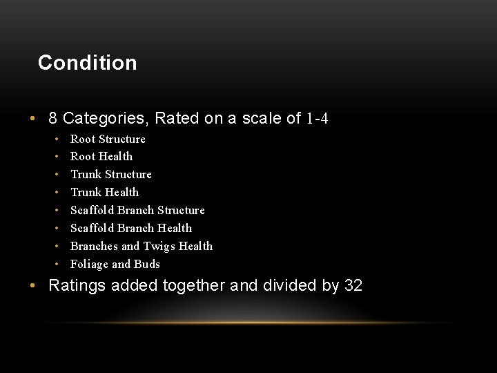 Condition • 8 Categories, Rated on a scale of 1 -4 • • Root