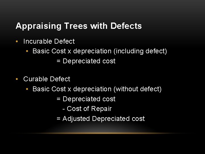 Appraising Trees with Defects • Incurable Defect • Basic Cost x depreciation (including defect)