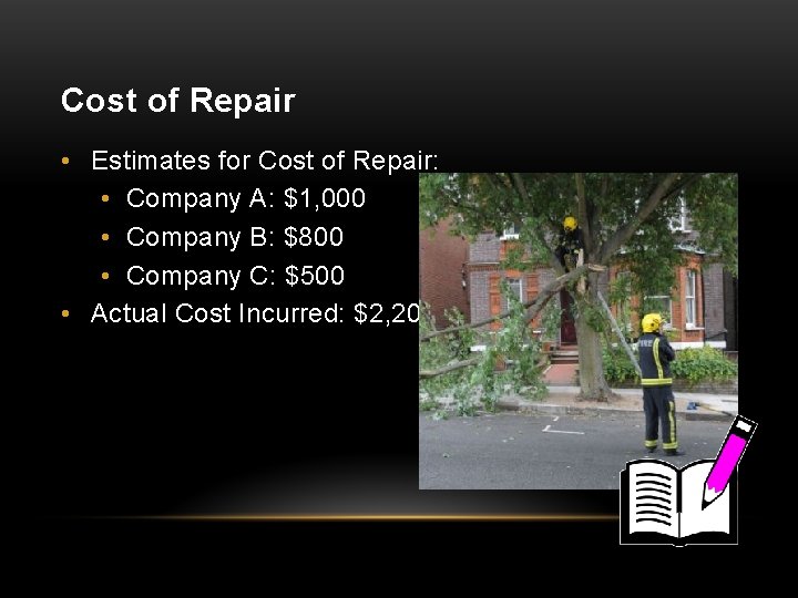 Cost of Repair • Estimates for Cost of Repair: • Company A: $1, 000