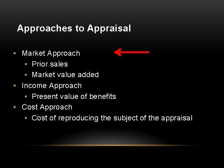 Approaches to Appraisal • Market Approach • Prior sales • Market value added •