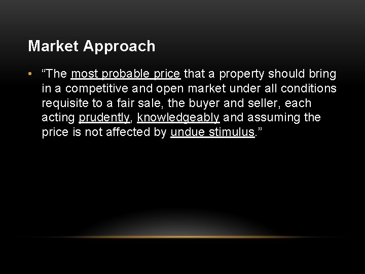 Market Approach • “The most probable price that a property should bring in a