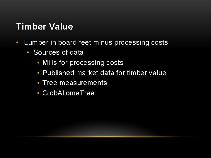 Timber Value • Lumber in board-feet minus processing costs • Sources of data •