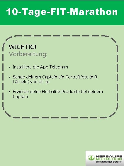 10 -Tage-FIT-Marathon WICHTIG! Vorbereitung: • Installiere die App Telegram • Sende deinem Captain ein 10 -Tage-FIT-Marathon WICHTIG! Vorbereitung: • Installiere die App Telegram • Sende deinem Captain ein