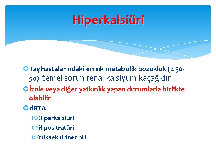 Hiperkalsiüri Taş hastalarındaki en sık metabolik bozukluk (% 3050) temel sorun renal kalsiyum kaçağıdır