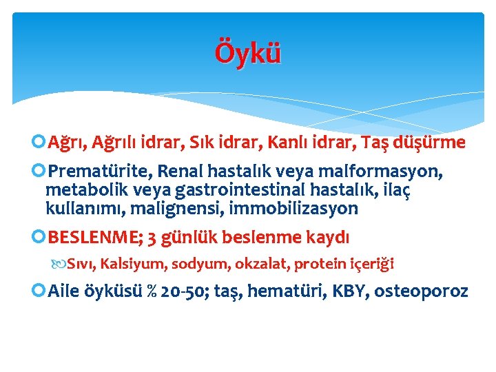 Öykü Ağrı, Ağrılı idrar, Sık idrar, Kanlı idrar, Taş düşürme Prematürite, Renal hastalık veya