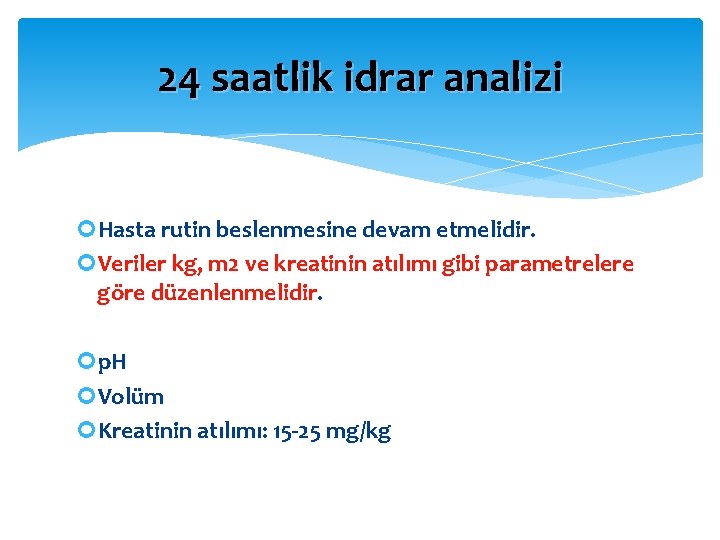 24 saatlik idrar analizi Hasta rutin beslenmesine devam etmelidir. Veriler kg, m 2 ve