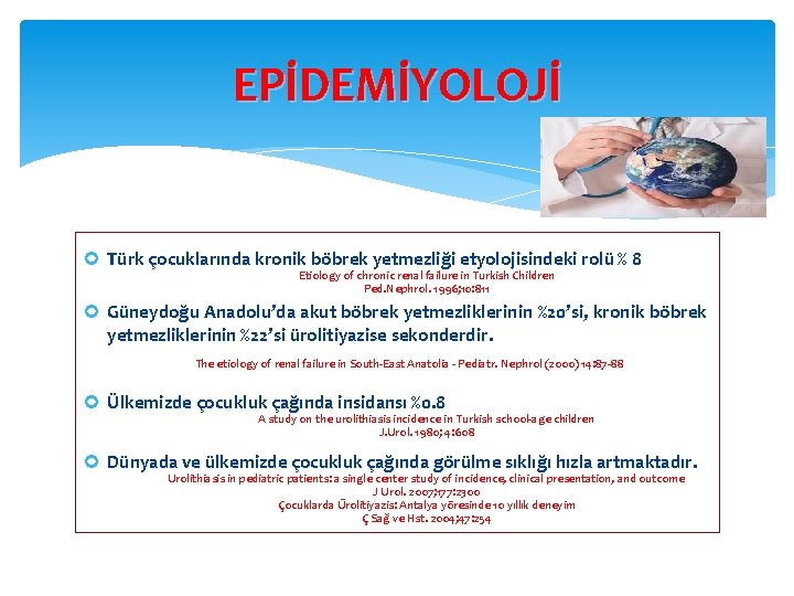 EPİDEMİYOLOJİ Türk çocuklarında kronik böbrek yetmezliği etyolojisindeki rolü % 8 Etiology of chronic renal