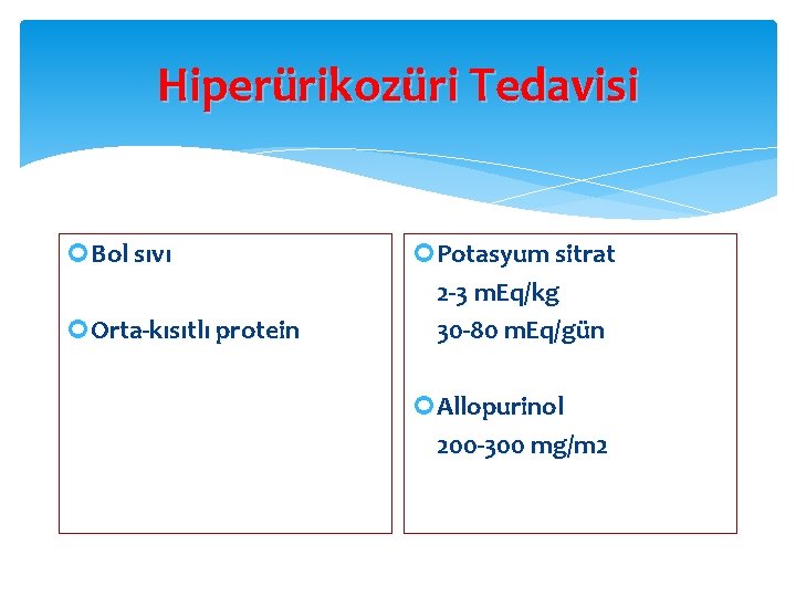 Hiperürikozüri Tedavisi Bol sıvı Orta-kısıtlı protein Potasyum sitrat 2 -3 m. Eq/kg 30 -80