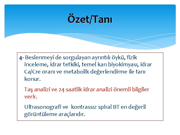 Özet/Tanı 4 - Beslenmeyi de sorgulayan ayrıntılı öykü, fizik inceleme, idrar tetkiki, temel kan