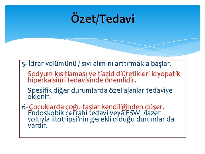 Özet/Tedavi 5 - İdrar volümünü / sıvı alımını arttırmakla başlar. Sodyum kısıtlaması ve tiazid