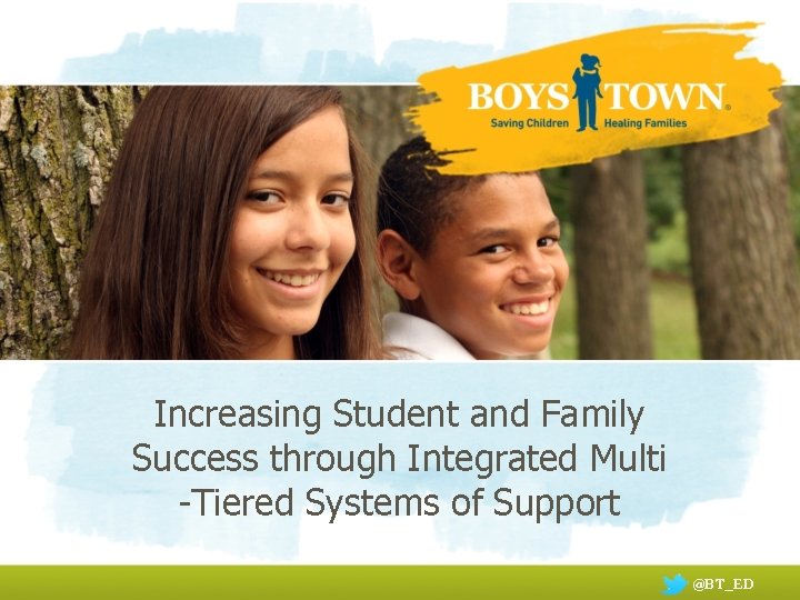 Increasing Student and Family Success through Integrated Multi -Tiered Systems of Support @BT_ED 
