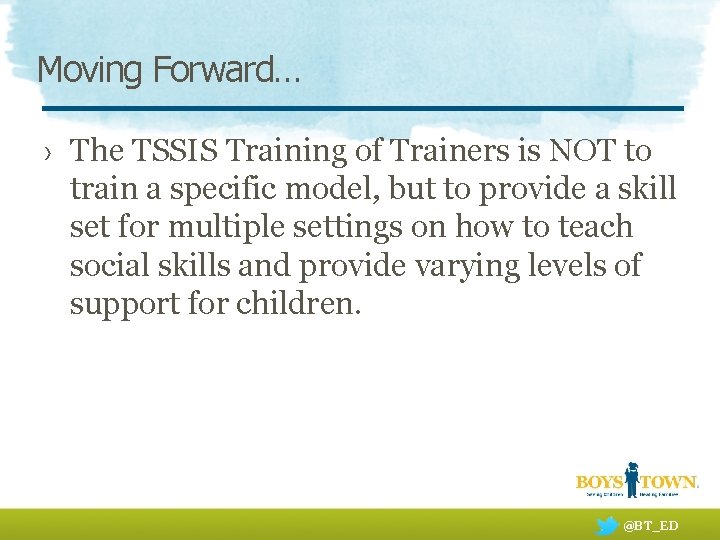 Moving Forward… › The TSSIS Training of Trainers is NOT to train a specific