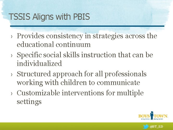 TSSIS Aligns with PBIS › Provides consistency in strategies across the educational continuum ›