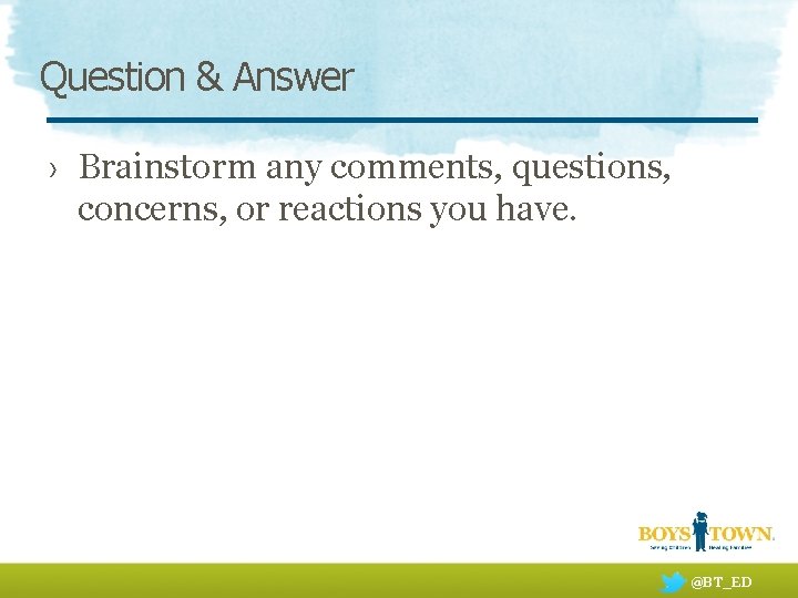 Question & Answer › Brainstorm any comments, questions, concerns, or reactions you have. @BT_ED