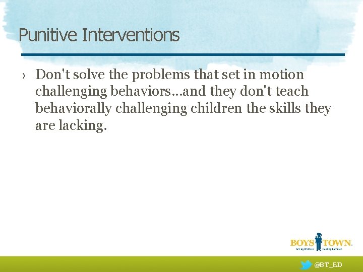 Punitive Interventions › Don't solve the problems that set in motion challenging behaviors. .