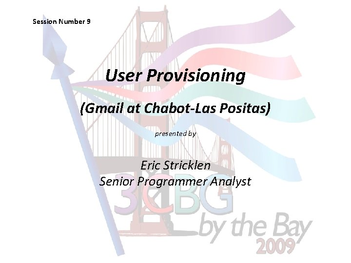 Session Number 9 User Provisioning (Gmail at Chabot-Las Positas) presented by Eric Stricklen Senior