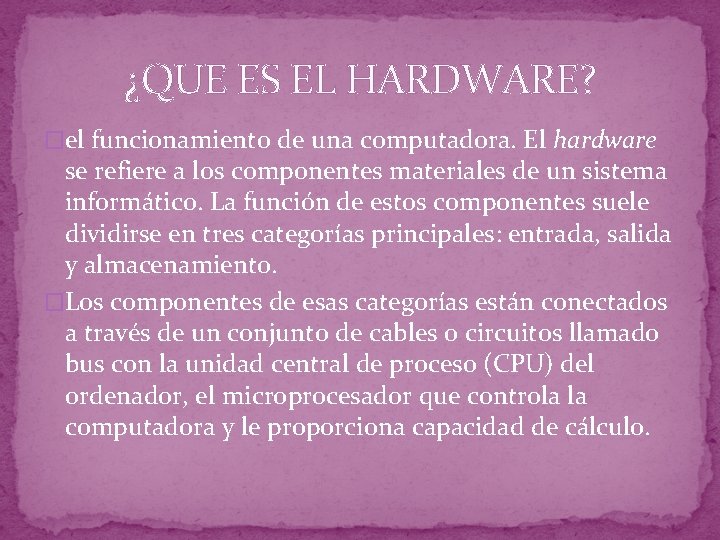 ¿QUE ES EL HARDWARE? �el funcionamiento de una computadora. El hardware se refiere a