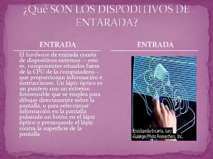 ¿Qué SON LOS DISPODITIVOS DE ENTARADA? ENTRADA � El hardware de entrada consta de