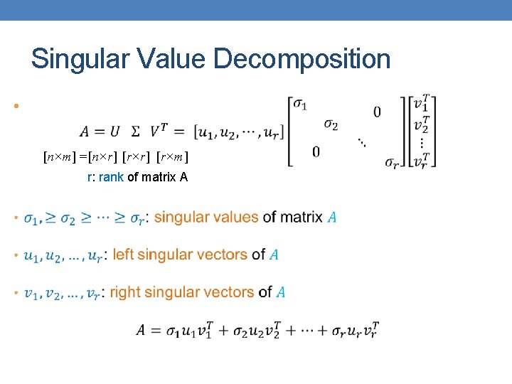 Singular Value Decomposition • [n×m] = [n×r] [r×m] r: rank of matrix A 
