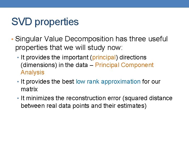 SVD properties • Singular Value Decomposition has three useful properties that we will study