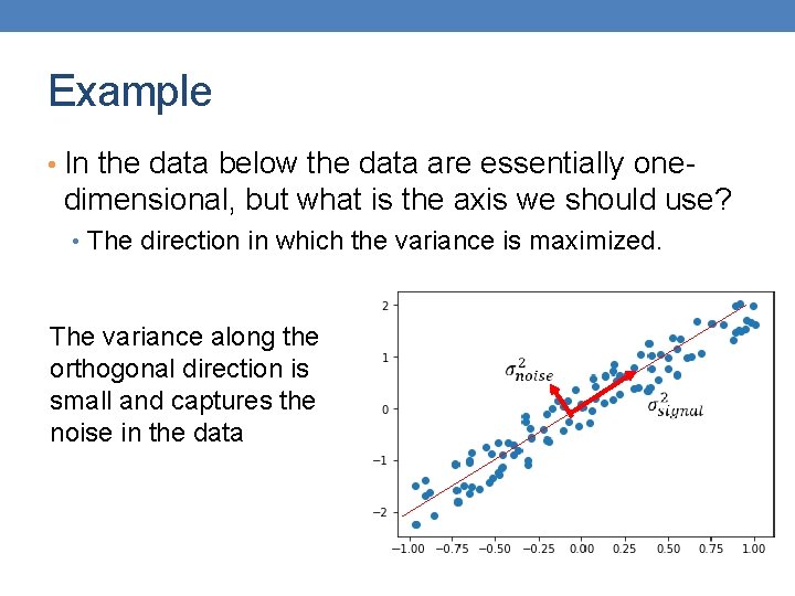 Example • In the data below the data are essentially one- dimensional, but what