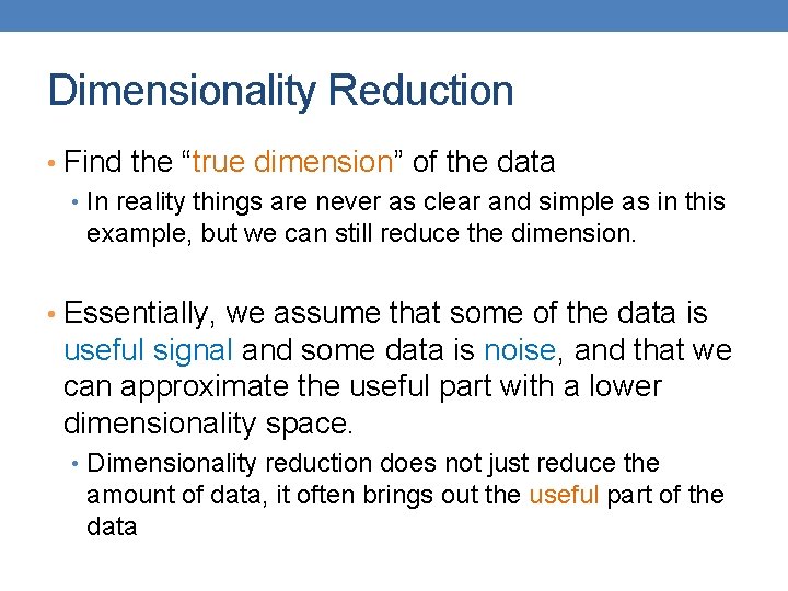 Dimensionality Reduction • Find the “true dimension” of the data • In reality things