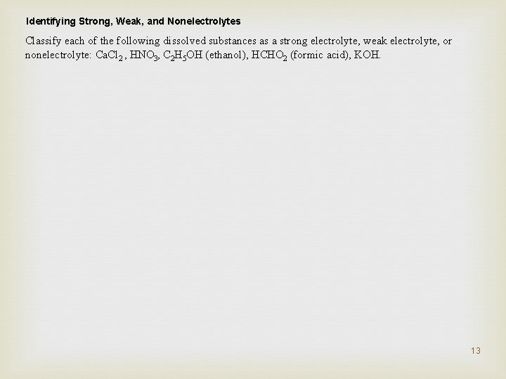 Identifying Strong, Weak, and Nonelectrolytes Classify each of the following dissolved substances as a