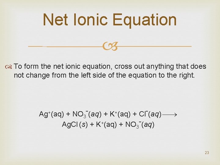 Net Ionic Equation To form the net ionic equation, cross out anything that does