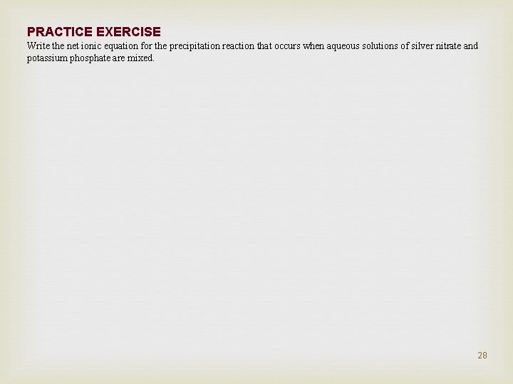PRACTICE EXERCISE Write the net ionic equation for the precipitation reaction that occurs when
