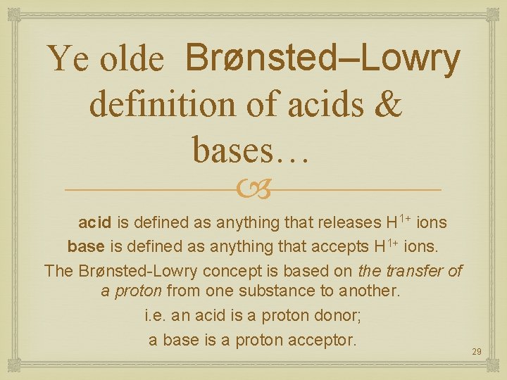 Ye olde Brønsted–Lowry definition of acids & bases… acid is defined as anything that