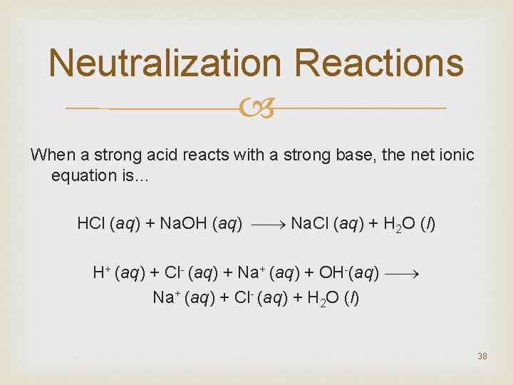 Neutralization Reactions When a strong acid reacts with a strong base, the net ionic